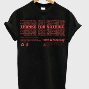 Thanks For Nothing Have A Nice Day T Shirt 2021 min 1