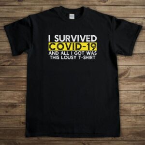 I Survived Covid 19 And All I Got Was This Lousy T shirt Funny Coronavirus Survivor Gift for Men Women Unisex Heavy Cotton T Shirt min