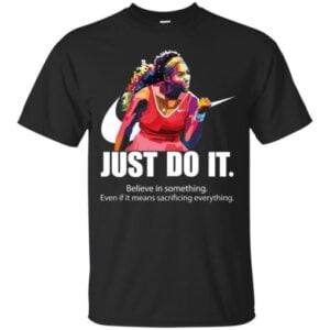 Serena Williams Just do it believe in something T Shirt min