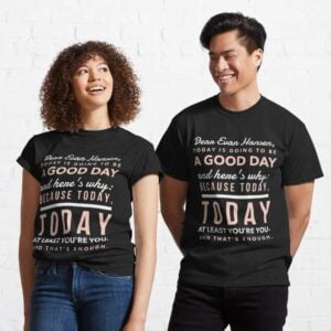 Dear Evan Hansen Today is Going to be a Good Day Classic Unisex T Shirt