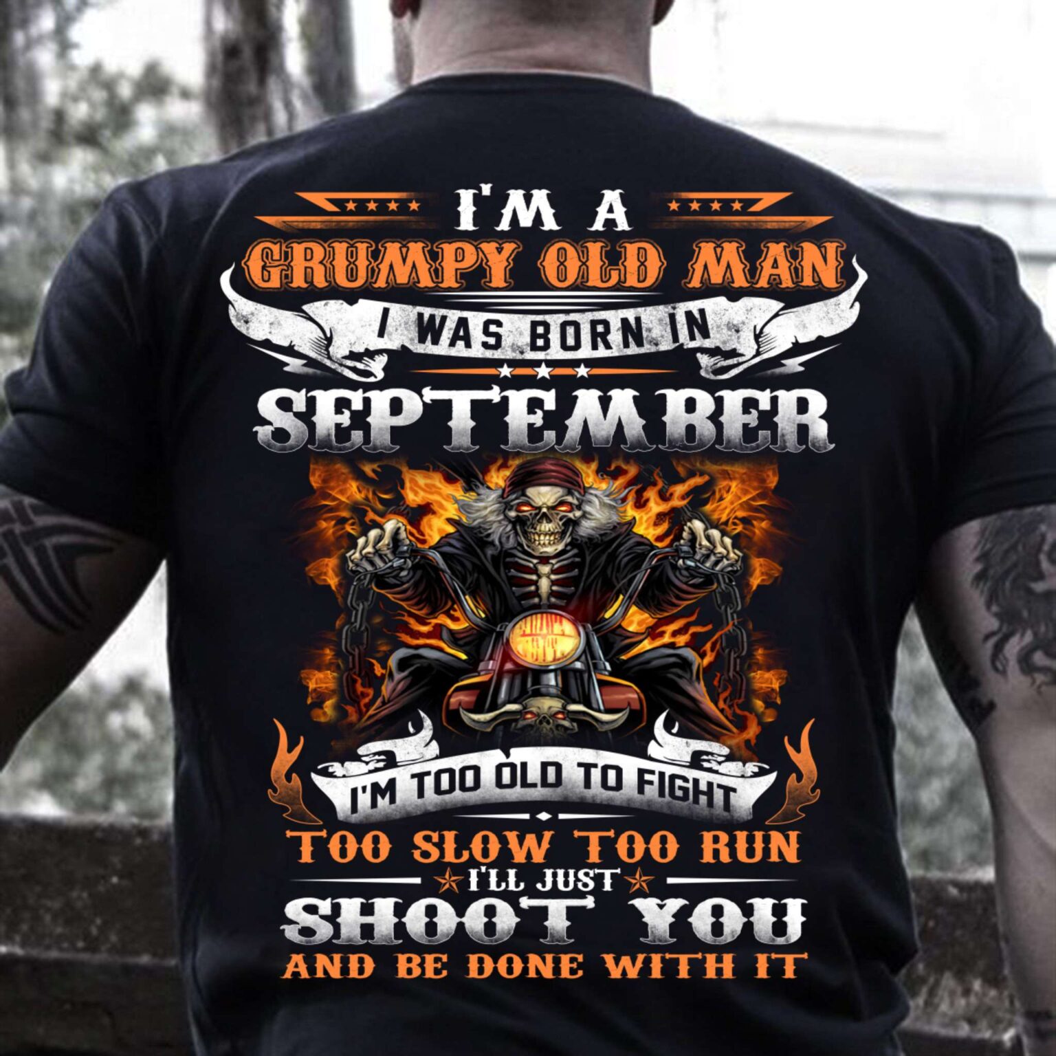 Im A Grumpy Old Man I Was Born In September Ill Just Shoot You And Be Done With It Veteran Memorial Day T Shirt