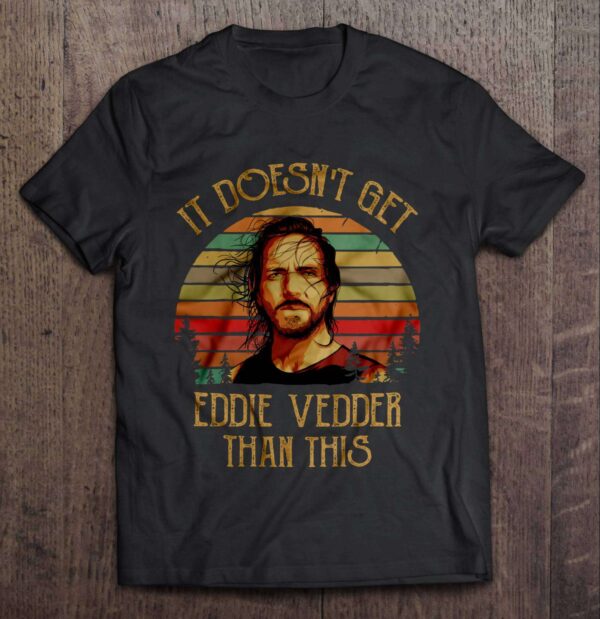 It Doesnt Get Eddie Vedder Than This Vintage Classic Unisex T Shirt