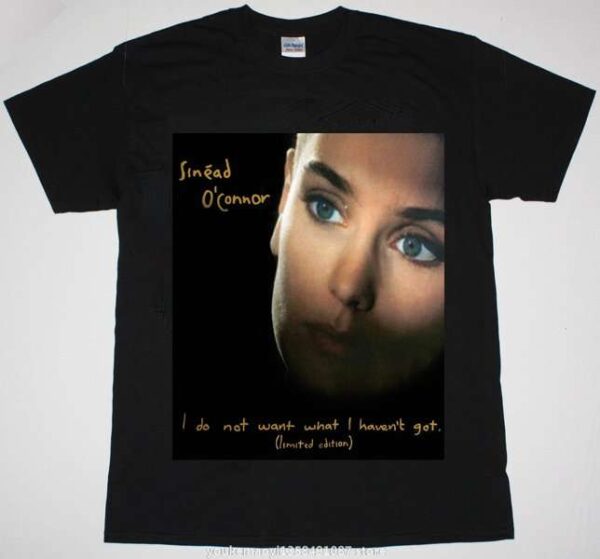 Sinead OConnor I Do Not Want What I Havent Got Classic Unisex T Shirt