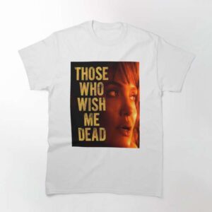 Those Who Wish Me Dead Angelina Jolie Classic Unisex T Shirt 2