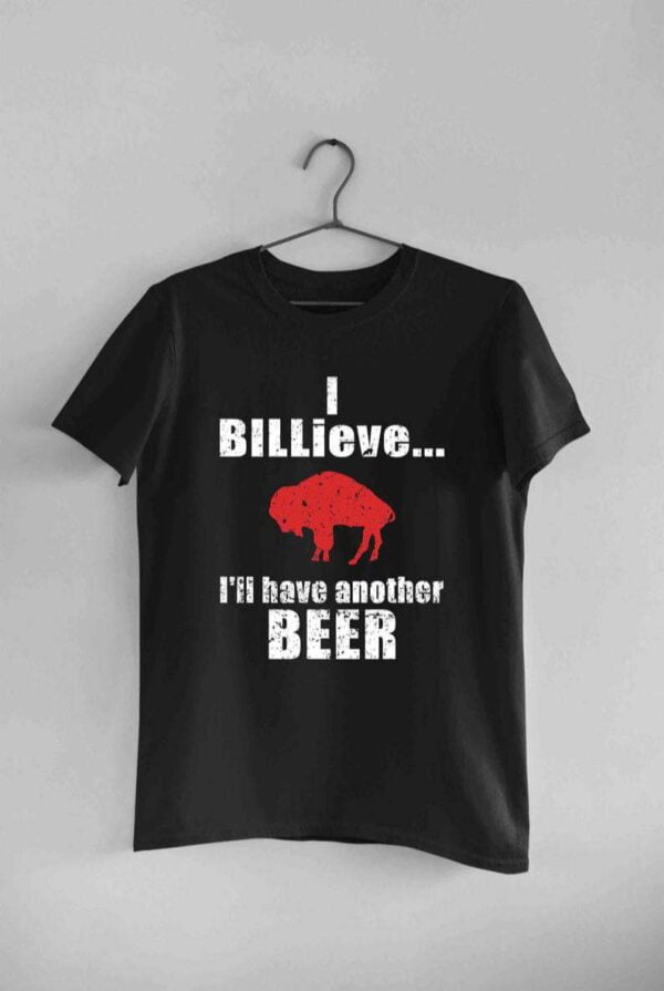 Buffalo Bills Small I Billieve Ill Have Another Beer Bills Mafia Classic Unisex T Shirt