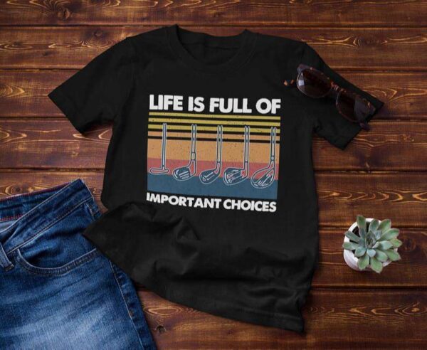 Golf Life Is Full of Important Choices Golf Player Classic Unisex T Shirt