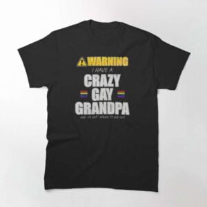 I Have a Crazy Gay Grandpa Classic Unisex T Shirt 2