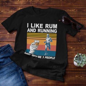 I Like Rum And Running And Maybe 3 People Classic Unisex T Shirt