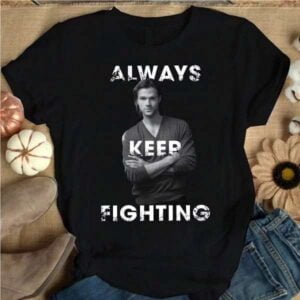 Jared Padalecki Always Keep Fighting T Shirt