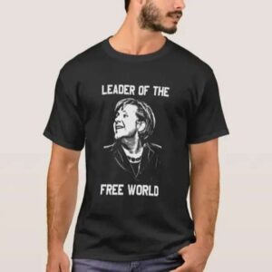 Angela Merkel Leader Of The Free World Unisex T Shirt
