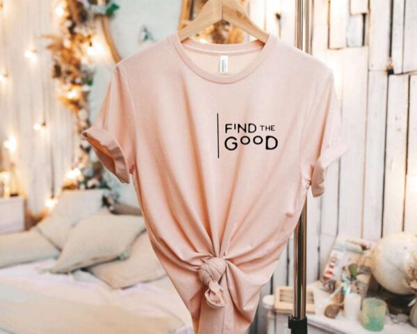 Find The Good Positive T Shirt