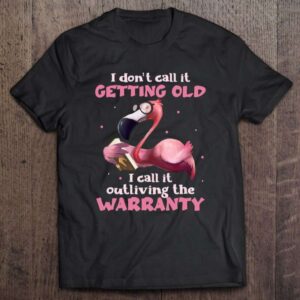 Flamingo Lover Funny I Dont Call It Getting Old I Call It Outliving The Warranty 0 2195