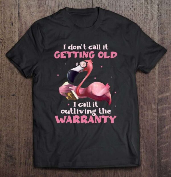 Flamingo Lover Funny I Dont Call It Getting Old I Call It Outliving The Warranty 0 2195