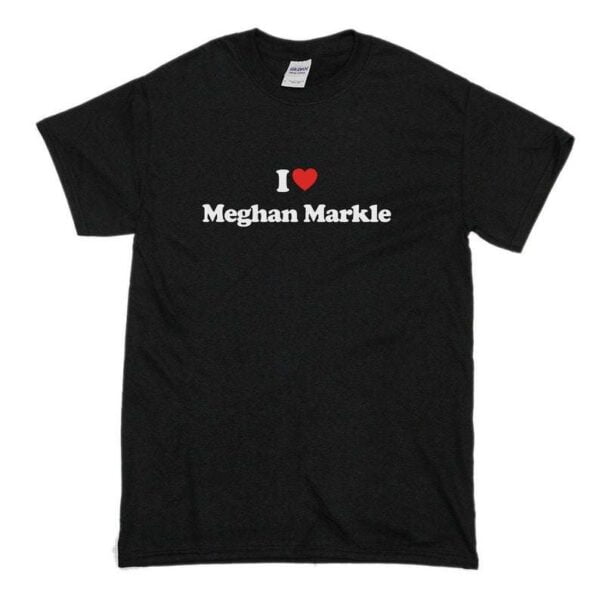 I Love Meghan Markle T Shirt