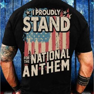 I Proudly Stand For The National Anthem Unisex T Shirt
