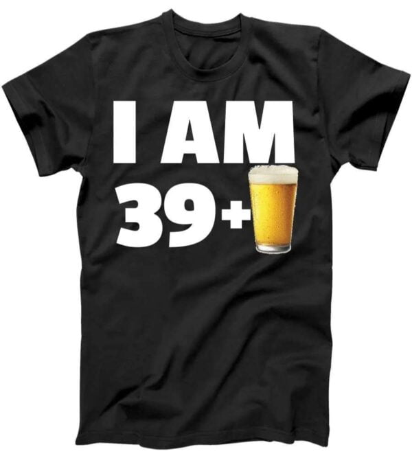 I'm A Man I'm 40 I Am 39 Plus Beer 40th Birthday T Shirt