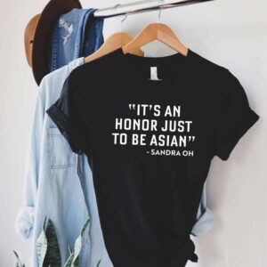 Its An Honor Just To Be Asian T Shirt