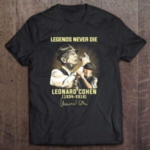 Legends Never Die Leonard Cohen 1934 2016 T Shirt