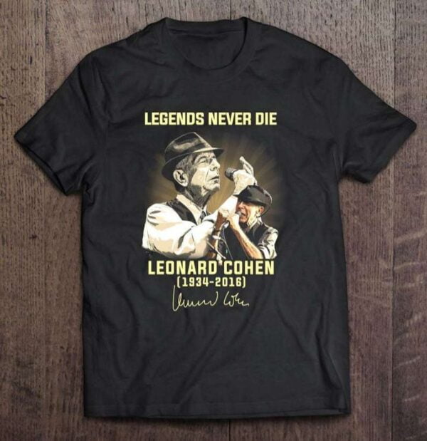 Legends Never Die Leonard Cohen 1934 2016 T Shirt