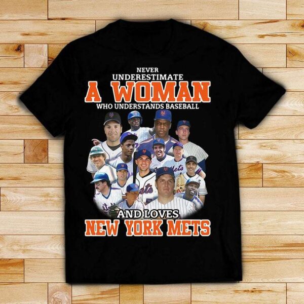 Never Underestimate A Woman Who Understands Baseball And Loves NY Mets T Shirt