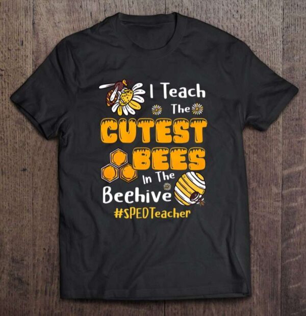 Sped Teacher Life Funny I Teach The Cutest Bees In The Beehive 0 2195
