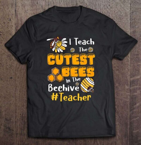 Teacher Life Funny I Teach The Cutest Bees In The Beehive 0 2195