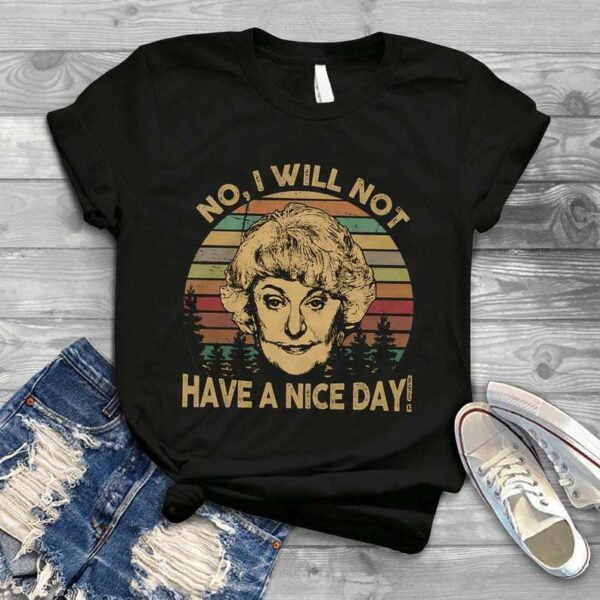 The Golden Girls No I Will Not Have A Nice Day Dorothy Zbornak T Shirt