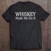 Whiskey Made Me Do It 0 2195