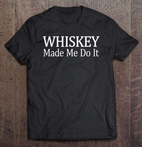 Whiskey Made Me Do It 0 2195