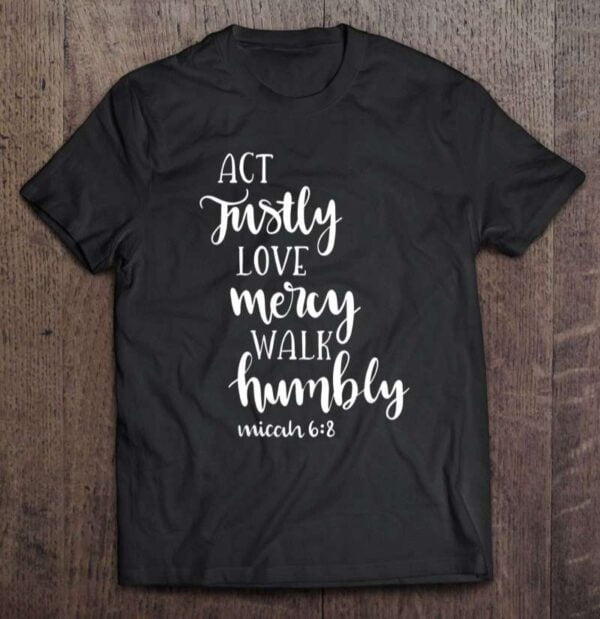 Christian Gift Act Justly Love Mercy Walk Humbly Micah 68 V Neck 0 2195
