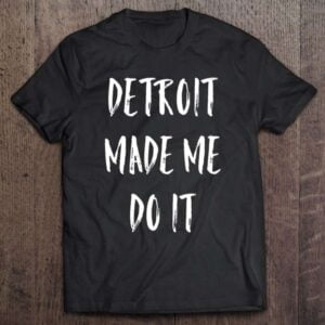 Detroit Made Me Do It Funny V Neck 0 2195
