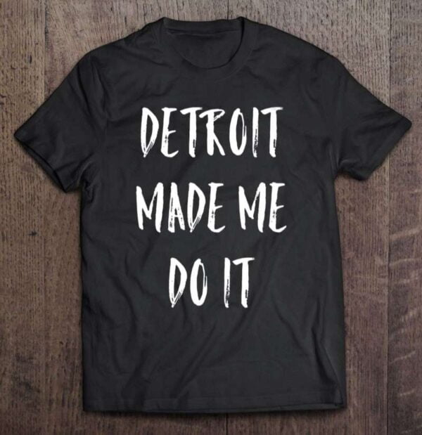 Detroit Made Me Do It Funny V Neck 0 2195