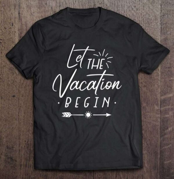 Let The Vacation Begin Summer Beach Cute Casual Graphic 0 2195