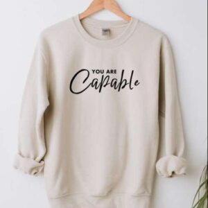 You Are Capable Pullover Sweatshirt T Shirt