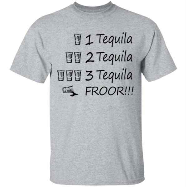 1 Tequila 2 Tequila 3 Tequila Floor Unisex Shirt