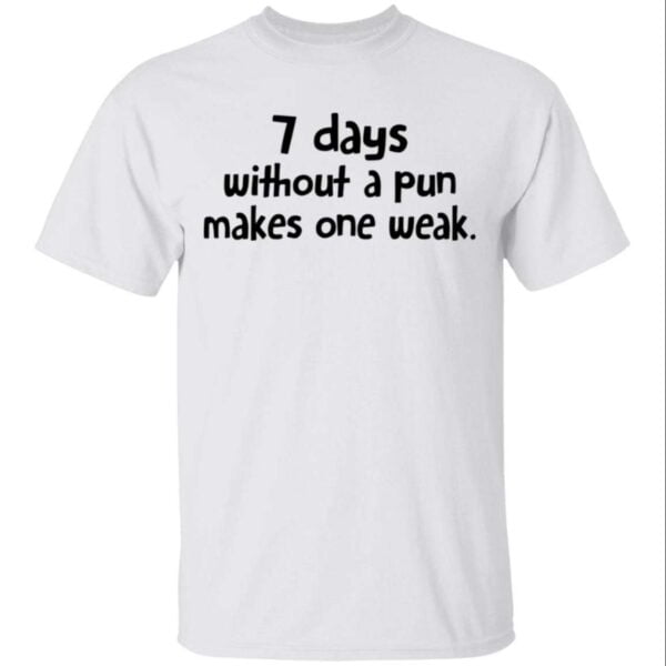 7 Days Without A Pun Makes One Week Unisex Shirt