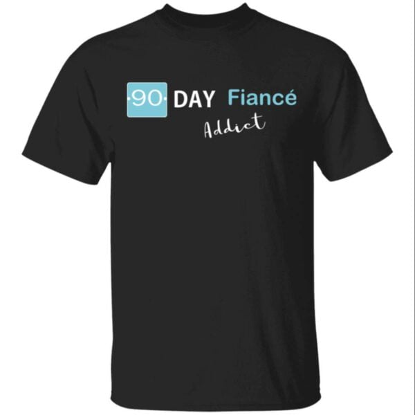 90 Day Fiance Addict Unisex Shirt