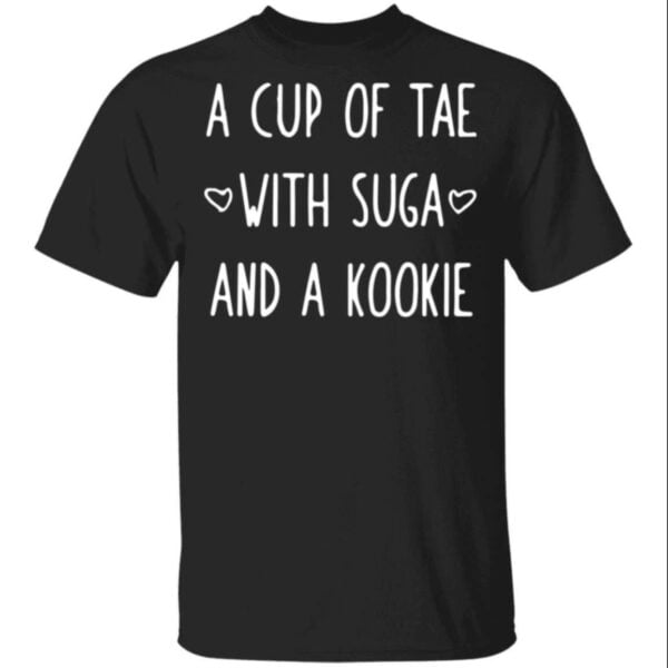 A Cup Of Tae With Suga And A Kookie Unisex Shirt