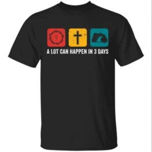 A Lot Can Happen In 3 Days Unisex Shirt