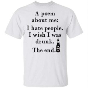 A Poem About Me I Hate People I Wish I Was Drunk Unisex Shirt