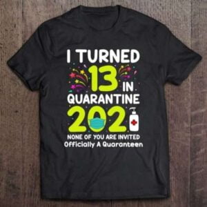 A Quaranteen I Turned 13 In Quarantine 2021 Unisex Shirt