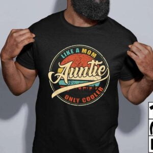 Auntie Like A Mom Only Cooler Unisex T Shirt