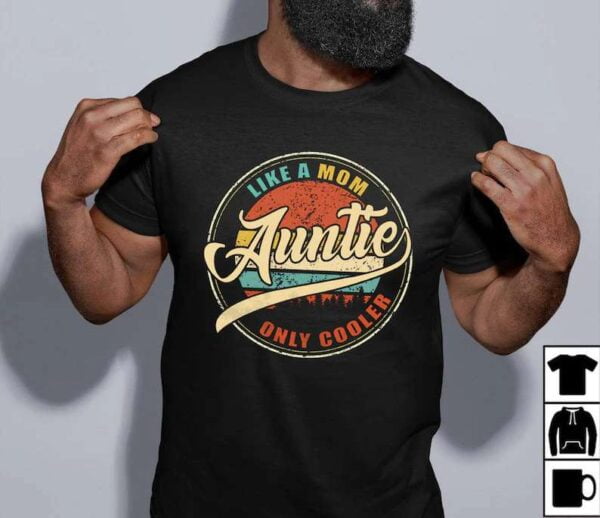 Auntie Like A Mom Only Cooler Unisex T Shirt