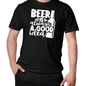 Beer Is Always A Good Idea Comedy Drinking T Shirt