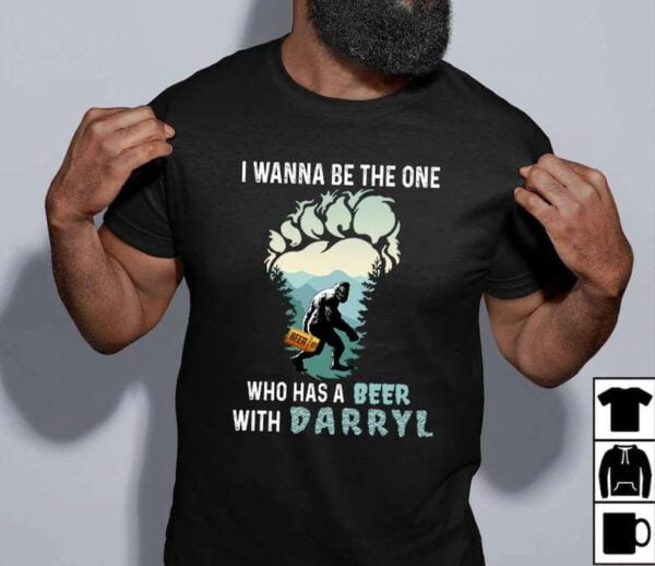 Bigfoot I Wanna The One Who Has A Beer With Darryl Unisex T Shirt