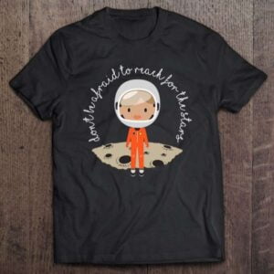 Dont Be Afraid To Reach Unisex Shirt