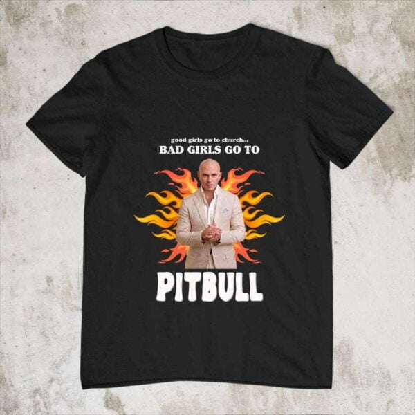 Good Girls Go To Church Bad Girls Go To Pitbull Unisex T Shirt