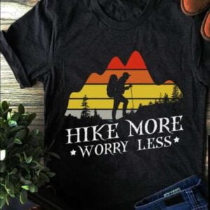Hiking Shirt Hike More Worry Less