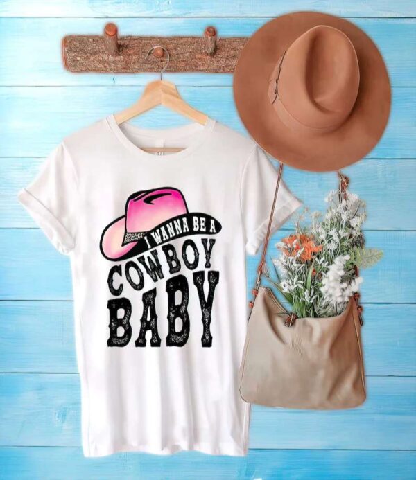 I Wanna Be A Cowboy Baby Unisex T Shirt