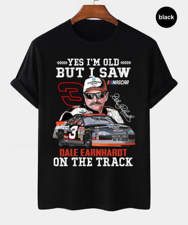 Im Old But I Saw Dale Earnhardt On The Track Number 3 T Shirt